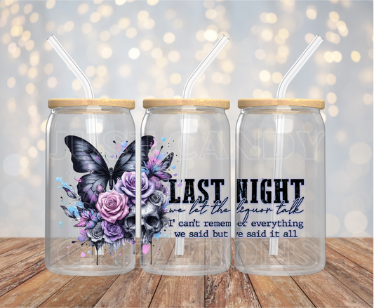 Last Night We Let The Liquor Talk - 16OZ UV DTF Wrap