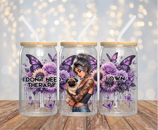 I Don't Need Therapy, I Own A Pug - 16OZ UV DTF Wrap